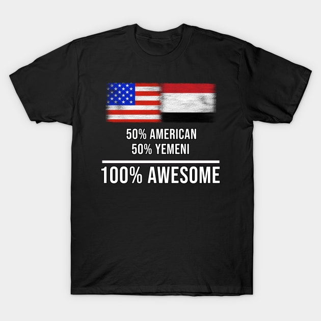 50% American 50% Yemeni 100% Awesome - Gift for Yemeni Heritage From Yemen T-Shirt by Country Flags